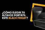 Black Friday: ¿Cómo elegir tu altavoz portátil Bluetooth / inalámbrico?