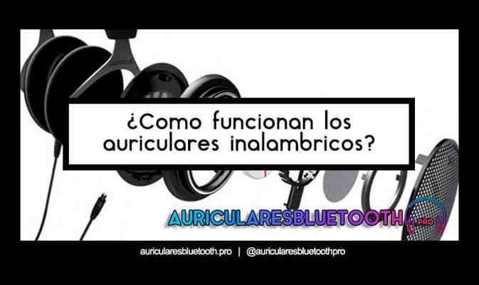 ¿Cómo funcionan los auriculares inalámbricos?